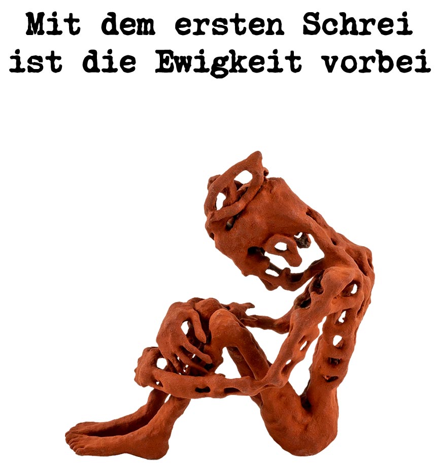 Mit dem ersten Schrei ist die Ewigkeit vorbei